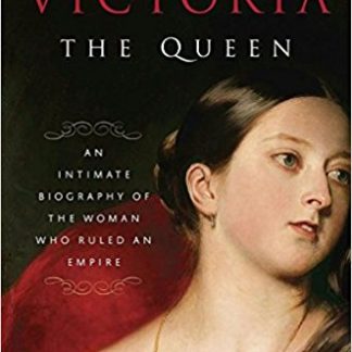 Victoria: The Queen: An Intimate Biography of the Woman Who Ruled an Empire (Paperback)