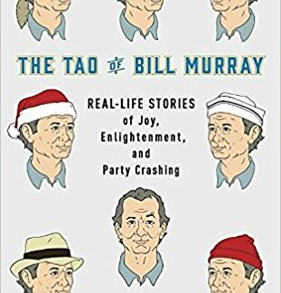 The Tao of Bill Murray: Real-Life Stories of Joy, Enlightenment, and Party Crashing (Hardcover)