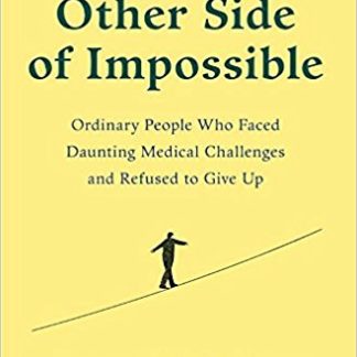 The Other Side of Impossible: Ordinary People Who Faced Daunting Medical Challenges and Refused to Give Up (Paperback)