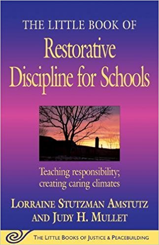 The Little Book of Restorative Discipline for Schools: Teaching Responsibility; Creating Caring Climate