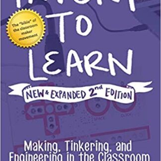 Invent to Learn: Making, Tinkering, and Engineering in the Classroom 2nd Edition