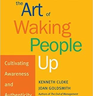 The Art of Waking People Up: Cultivating Awareness and Authenticity at Work ( Warren Bennis Signature Books ) (1ST ed.)