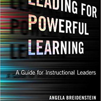 Leading for Powerful Learning: A Guide for Instructional Leaders