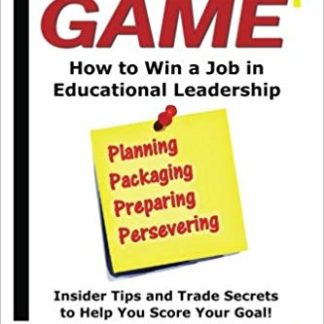 Rules of the Game: How to Win a Job in Educational Leadership: Insider Tips and Trade Secrets to Help You Score Your Goal