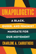 Unapologetic: A Black, Queer, and Feminist Mandate for Radical Movements