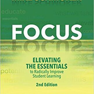 Focus: Elevating the Essentials to Radically Improve Student Learning, 2nd Edition