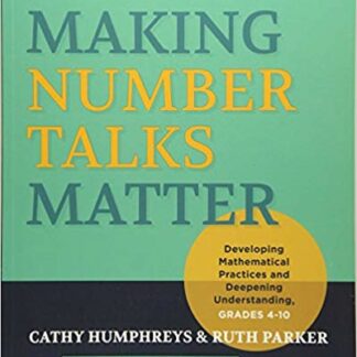 Making Number Talks Matter: Developing Mathematical Practices and Deepening Understanding, Grades 4-10