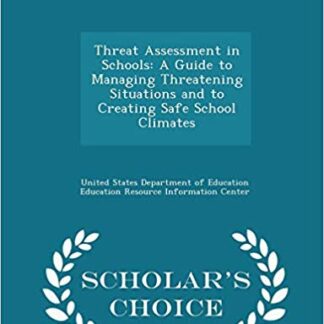 Threat Assessment in Schools: A Guide to Managing Threatening Situations and to Creating Safe School Climates - Scholar's Choice Edition