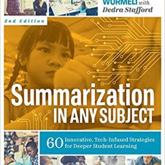 Summarization in Any Subject: 60 Innovative, Tech-Infused Strategies for Deeper Student Learning 2nd ed. Edition