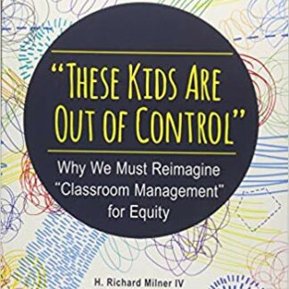 These Kids are Out of Control: why We Must Reimagine Classroom Management for Equity