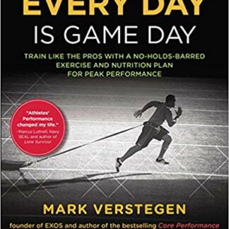 Every Day Is Game Day: Train Like the Pros With a No-Holds-Barred Exercise and Nutrition Plan for Peak Performance