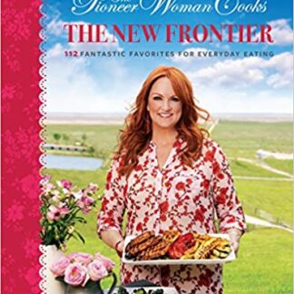 The Pioneer Woman Cooks: The New Frontier: 112 Fantastic Favorites for Everyday Eating