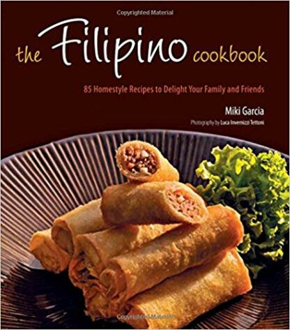 The Filipino Cookbook: 85 Homestyle Recipes to Delight Your Family and Friends - Hardcover