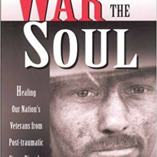 War and the Soul: Healing Our Nation's Veterans from Post-Traumatic Stress Disorder