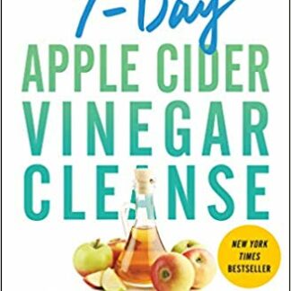 7-Day Apple Cider Vinegar Cleanse: Lose Up to 15 Pounds in 7 Days and Turn Your Body into a Fat-Burning Machine