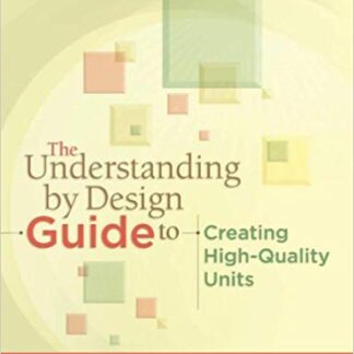 The Understanding by Design Guide to Creating High-Quality Units 1st Edition