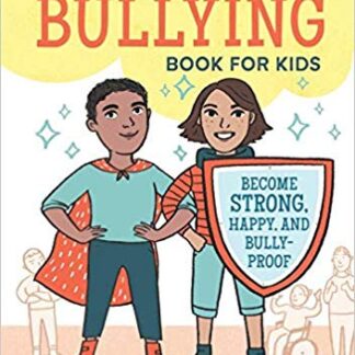 The No More Bullying Book for Kids: Become Strong, Happy, and Bully-Proof